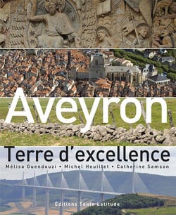 Aveyron, terre d'excellence - bien-vivre et développement durable de nos terroirs