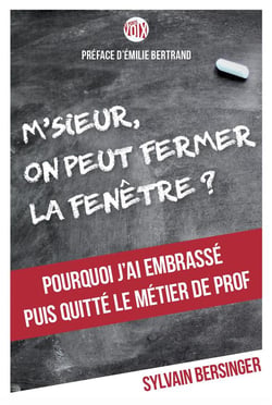 M'sieur, on peut fermer la fenêtre ? - pourquoi j'ai embrassé puis quitté le métier de prof