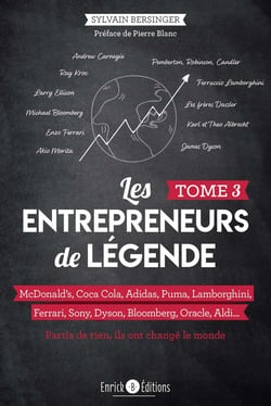 Les entrepreneurs de légende Tome 3 : McDonald's, Coca Cola, Adidas, Puma, Lamborghini, Ferrari, Sony, Dyson, Bloomberg, Orable, Aldi... partis de rien, ils ont changé le monde