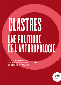 Clastres : Une politique de l'anthropologie
