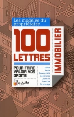 Propriétaires immobilier, 100 lettres pour faire valoir vos droits