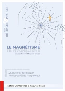 Le magnétisme : Traité théorique & pratique - Découvrir et développer ses capacités de magnétiseur
