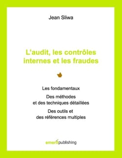 L'audit, les contrôles internes et les fraudes - les fondamentaux, des méthodes et des techniques détaillées, des outils et des références multiples
