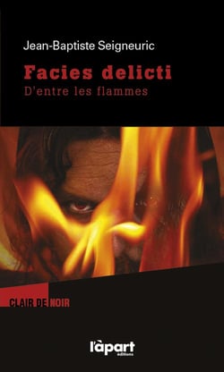 Facies delicti - d'entre les flammes