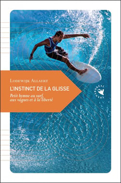 L'instinct de la glisse - petit hymne au surf, aux vagues et à la liberté