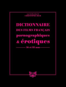 Dictionnaire des films français pornographiques & érotiques - 16 et 35 mm