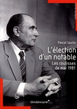 L'élection d'un notable - les coulisses de mai 1981