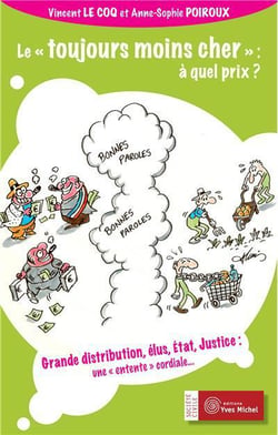 LE « TOUJOURS MOINS CHER » A QUEL PRIX GRANDE DISTRIBUTION, ELUS, ETAT, JUSTICE UNE "ENTENTE"