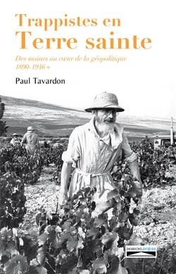 Trappistes en Terre Sainte, des moines au coeur de la géopolitique Tome 1 - 1890-1946