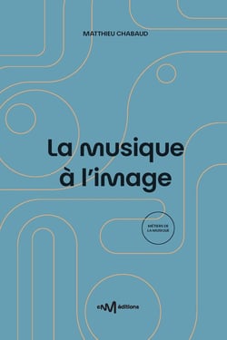 La musique à l'image : Guide pratique de l'utilisation de la musique pour les formats audiovisuels (2e édition)