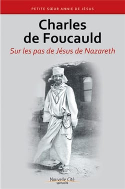 Charles de Foucauld sur les pas de Jésus de Nazareth