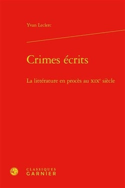 Crimes écrits : la littérature en procès au xixe siècle