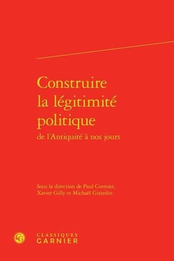 Construire la légitimité politique de l'Antiquité à nos jours