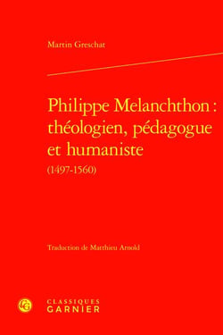 Philippe Melanchthon : théologien, pédagogue et humaniste (1497-1560)