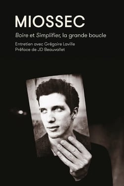 Miossec : boire et simplifier, la gande boucle - entretiens avec Grégoire Laville