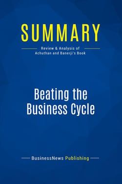 Summary: Beating the Business Cycle : Review and Analysis of Achuthan and Banerji's Book