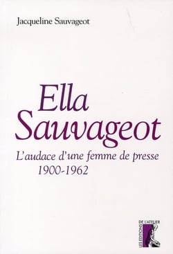 Ella sauvageot, l'audace une femme de presse, 1900-1962