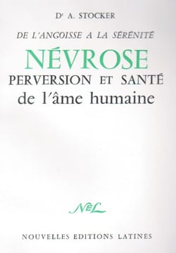 De l'angoisse à la sérénité - névrose, perversion et santé de l'âme humaine