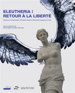 Eleuthéria ! retour à la liberté : découvrir et transmettre l'antiquité depuis la révolution grecque de 1821