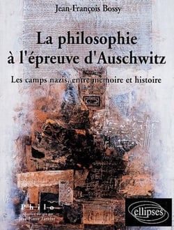Philosophie à l'épreuve d'Auschwitz (La) - Les camps nazis, entre Mémoire et Histoire