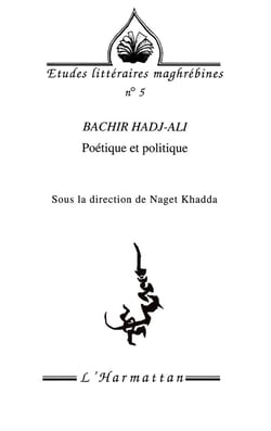 REVUE ETUDES LITTERAIRES MAGHREBINES Tome 5 : Bachir Hadj-Ali - poétique et politique