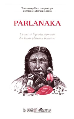 Parlanaka - contes et légendes Aymaras des hauts plateaux boliviens