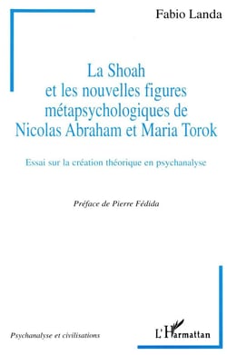 La Shoah et les nouvelles figures métapsychologiques de Nicolas Abraham et Maria Torok - essai sur la création théorique en psychanalyse