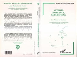 Autisme, naissance, séparations : avec Thibaut sur le chemin - chronique d'un parcours psychanalytique avec un enfant de quatre ans