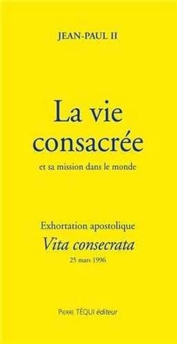 La vie consacrée et sa mission dans le monde - Vita consecrata : Exhortation apostolique du 25 mars 1996