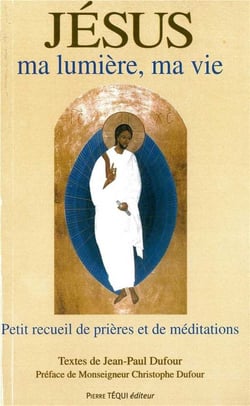 Jésus ma lumière, ma vie  (2e édition) : Petit recueil de prières et de méditations