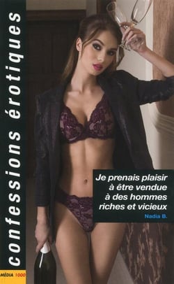 Confessions érotiques Tome 503 : je prenais plaisir à être vendue à des hommes riches et vicieux