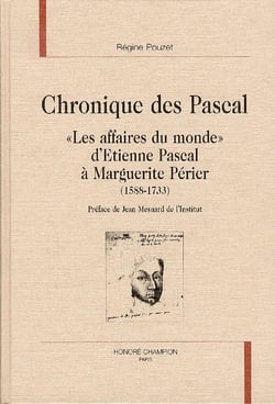 Chroniques des pascal - l'affaires du monde d'etienne pascal a marguerite perier 1588-1733