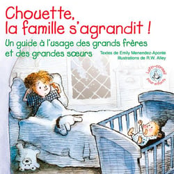 Chouette, la famille s'agrandit ! un guide à l'usage des grands frères et des grandes soeurs
