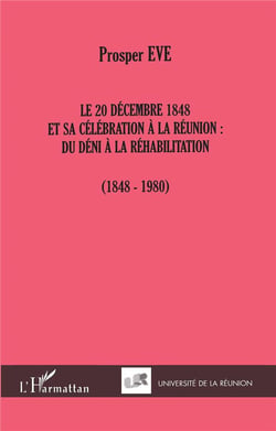 LE 20 DÉCEMBRE 1848 ET SA CÉLÉBRATION À LA RÉUNION : : DU DÉNI À LA RÉHABILITATION (1848-1980)