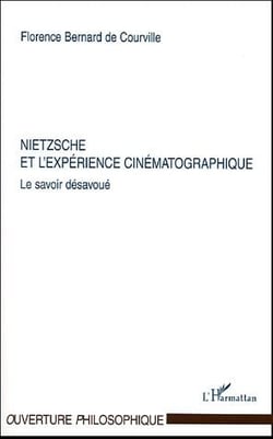 Nietzsche et l'expérience cinématographique - le savoir désavoué