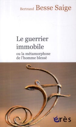 Le guerrier immobile - ou la métamorphose de l'homme blessé