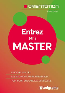 Entrez en master - les voies d'accès, les informations indispensables, tout pour une candidature réussie