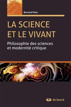 La science et le vivant - philosophie des sciences et modernité critique (2e édition)