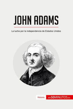 John Adams : la lucha por la independencia de estados unidos