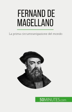 Fernand de Magellano : La prima circumnavigazione del mondo
