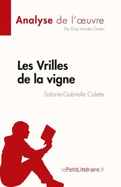 Fiche de lecture : Les vrilles de la vigne de Sidonie-Gabrielle Colette : Analyse complète et résumé détaillé de l'oeuvre