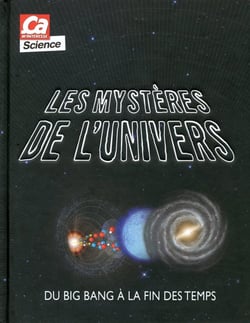Les Mysteres De L'Univers : Du Big Bang A La Fin Des Temps