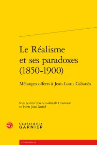 Le Réalisme et ses paradoxes (1850-1900) - mélanges offerts à Jean-Louis Cabanès