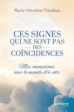 Ces signes qui ne sont pas des coïncidences : Mes connexions avec le monde d'à-côté