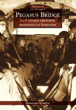 Pegasus Bridge - la 6e division aéroportée britannique en Normandie