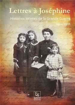 Lettres à Joséphine - Histoires intimes de la Grande Guerre - 1914-1916
