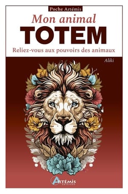 Mon animal totem : Reliez-vous aux pouvoirs des animaux