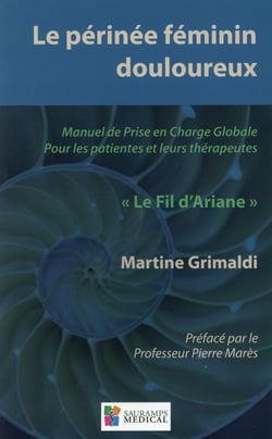 Le périnée féminin douloureux - manuel de prise en charge globale pour les patientes et leurs thérapeutes - "le fil d'Ariane"
