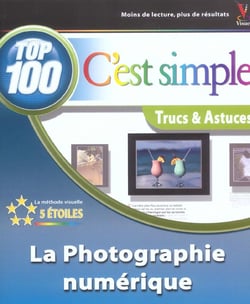 La photographie numerique - top 100 trucs et astuces