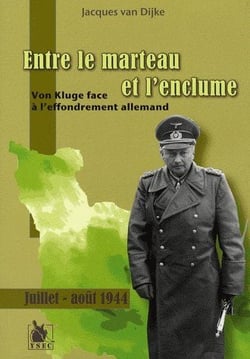 Entre le marteau et l'enclume - Von Kluge face à l'effondrement allemand, juillet-août 1944